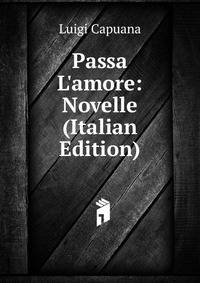 Passa L'amore: Novelle (Italian Edition)