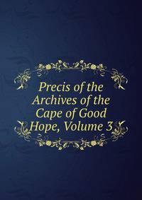 Precis of the Archives of the Cape of Good Hope, Volume 3