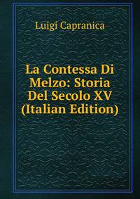La Contessa Di Melzo: Storia Del Secolo XV (Italian Edition)