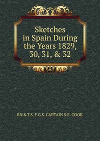 Sketches in Spain During the Years 1829, 30, 31, &amp; 32