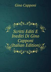 Scritti Editi E Inediti Di Gino Capponi (Italian Edition)