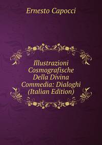 Illustrazioni Cosmografische Della Divina Commedia: Dialoghi (Italian Edition)