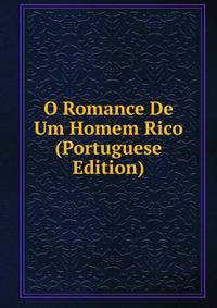 O Romance De Um Homem Rico (Portuguese Edition)