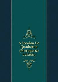 A Sombra Do Quadrante (Portuguese Edition)