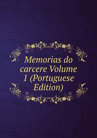 Memorias do carcere Volume 1 (Portuguese Edition)