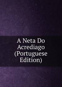 A Neta Do Acrediago (Portuguese Edition)