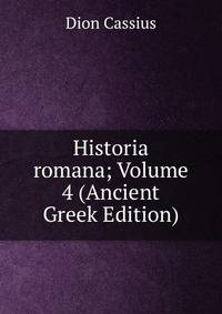 Historia romana; Volume 4 (Ancient Greek Edition)