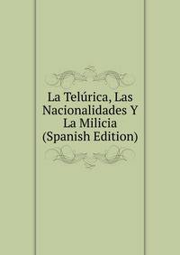 La Telurica, Las Nacionalidades Y La Milicia (Spanish Edition)