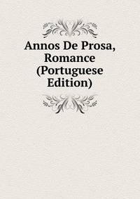 Annos De Prosa, Romance (Portuguese Edition)