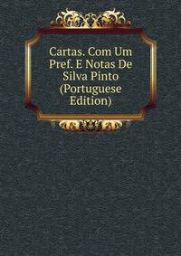 Cartas. Com Um Pref. E Notas De Silva Pinto (Portuguese Edition)