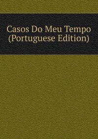 Casos Do Meu Tempo (Portuguese Edition)