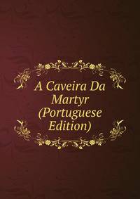 A Caveira Da Martyr (Portuguese Edition)