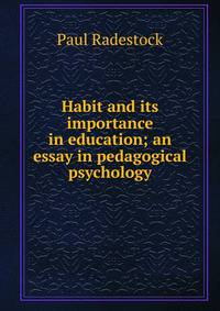 Habit and its importance in education; an essay in pedagogical psychology