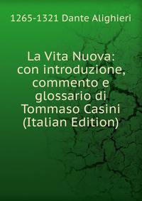 La Vita Nuova: con introduzione, commento e glossario di Tommaso Casini (Italian Edition)
