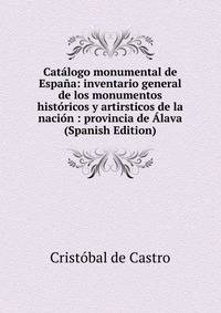 Catalogo monumental de Espana: inventario general de los monumentos historicos y artirsticos de la nacion : provincia de Alava (Spanish Edition)
