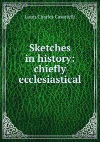 Sketches in history: chiefly ecclesiastical