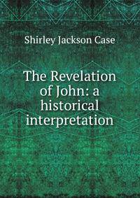 The Revelation of John: a historical interpretation