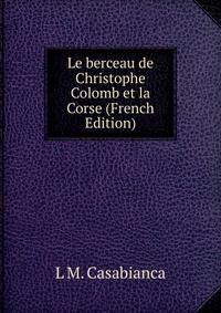 Le berceau de Christophe Colomb et la Corse (French Edition)