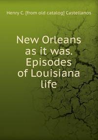 New Orleans as it was. Episodes of Louisiana life