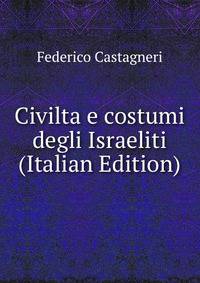 Civilta e costumi degli Israeliti (Italian Edition)
