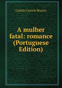 A mulher fatal: romance (Portuguese Edition)