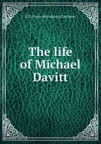 The life of Michael Davitt
