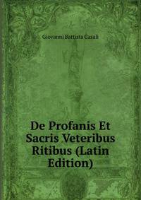 De Profanis Et Sacris Veteribus Ritibus (Latin Edition)