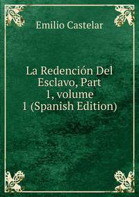 La Redenci?n Del Esclavo, Part 1, volume 1 (Spanish Edition)