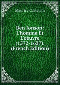 Ben Jonson: L'homme Et L'oeuvre (1572-1637). (French Edition)
