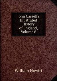 John Cassell's Illustrated History of England, Volume 6