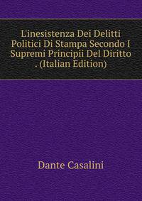 L'inesistenza Dei Delitti Politici Di Stampa Secondo I Supremi Principii Del Diritto . (Italian Edition)