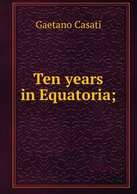 Ten years in Equatoria;