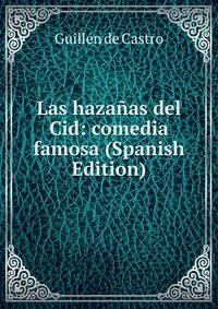 Las hazanas del Cid: comedia famosa (Spanish Edition)