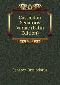 Cassiodori Senatoris Variae (Latin Edition)