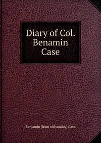 Diary of Col. Benamin Case
