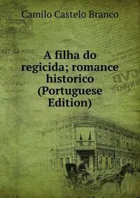 A filha do regicida; romance historico (Portuguese Edition)