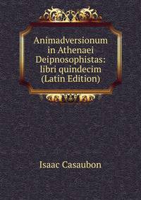 Animadversionum in Athenaei Deipnosophistas: libri quindecim (Latin Edition)