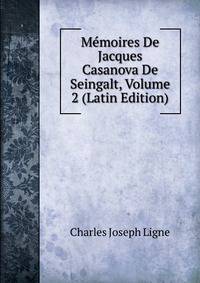 Memoires De Jacques Casanova De Seingalt, Volume 2 (Latin Edition)