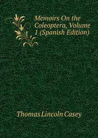 Memoirs On the Coleoptera, Volume 1 (Spanish Edition)