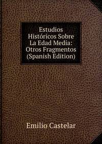 Estudios Historicos Sobre La Edad Media: Otros Fragmentos (Spanish Edition)