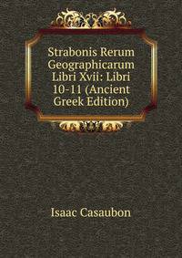 Strabonis Rerum Geographicarum Libri Xvii: Libri 10-11 (Ancient Greek Edition)