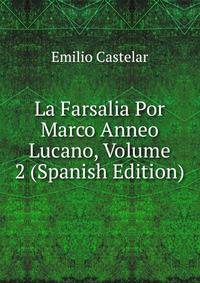 La Farsalia Por Marco Anneo Lucano, Volume 2 (Spanish Edition)