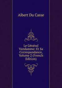 Le General Vandamme: Et Sa Correspondance, Volume 2 (French Edition)
