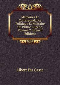 Memoires Et Correspondance Politique Et Militaire Du Prince Eugene, Volume 2 (French Edition)
