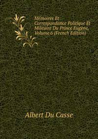 Memoires Et Correspondance Politique Et Militaire Du Prince Eugene, Volume 6 (French Edition)