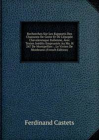 Recherches Sur Les Rapports Des Chansons De Geste Et De L'?pop?e Chevaleresque Italienne, Avec Textes In?dits Emprunt?s Au Ms. H 247 De Montpellier: . Le Vivien De Monbrano (French Edition)
