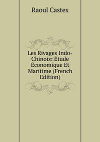 Les Rivages Indo-Chinois: Etude Economique Et Maritime (French Edition)