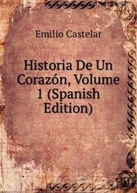Historia De Un Corazon, Volume 1 (Spanish Edition)