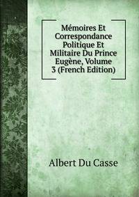 Memoires Et Correspondance Politique Et Militaire Du Prince Eugene, Volume 3 (French Edition)