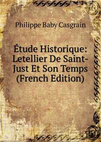 Etude Historique: Letellier De Saint-Just Et Son Temps (French Edition)